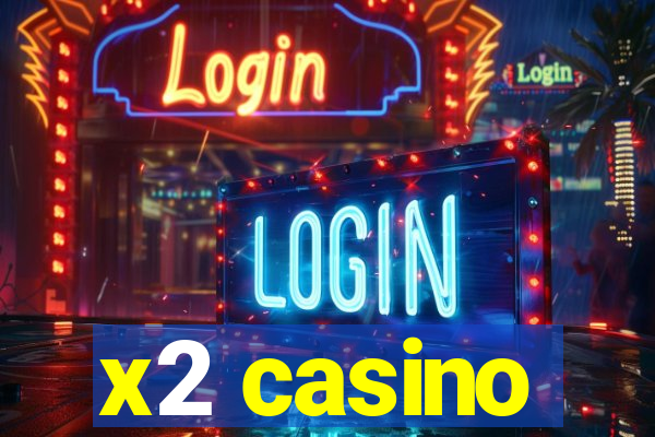 x2 casino